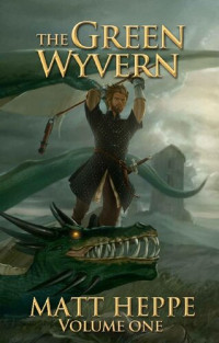 Matt Heppe — The Green Wyvern: Volume One