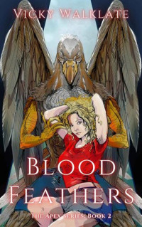 Walklate Vicky — Blood Feathers: A Steamy Monster Romance (The Apex Series Book 2)