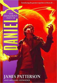 Patterson James — The Dangerous Days of Daniel X
