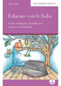 Gino Aldi — Educare con le fiabe (Educazione Olistica) (Italian Edition)