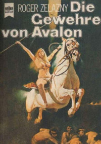 Zelazny Roger — Die Gewehre von Avalon