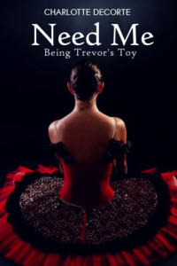 DeCorte Charlotte — Need Me: Being Trevor's Toy