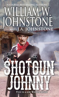 William W. Johnstone; J.A. Johnstone — Shotgun Johnny