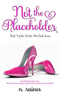 Raines N — Not the Placeholder: A BBW New Adult Serial Romance