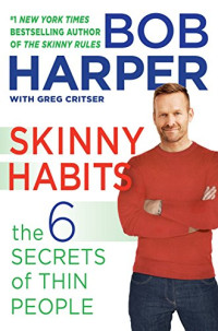 Harper Bob, Critser Greg — Skinny Habits: The 6 Secrets of Thin People (Skinny Rules)