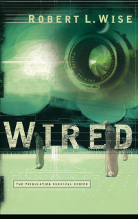 Wise, Robert L — Wired (Tribulation Survival #1)