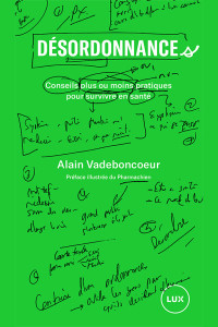 Alain Vadeboncoeur — Désordonnance : conseils plus ou moins pratiques pour survivre en santé