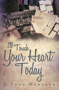 D. Todd Munford — I'll Touch Your Heart Today