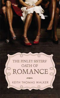 Walker, Keith Thomas — The Finley Sisters' Oath of Romance
