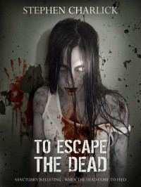 Charlick Stephen — (Prequel) To Escape the Dead