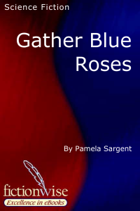 Pamela Sargent — Gather Blue Roses