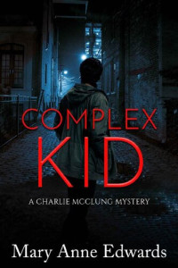 Mary Anne Edwards — Complex Kid (A Charlie McClung Mystery)