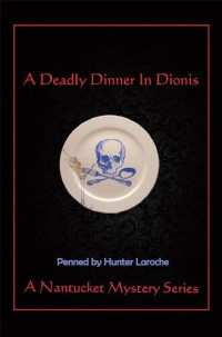 Hunter Laroche — A Deadly Dinner in Dionis (Nantucket Murder Mystery 3)