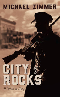 Michael Zimmer — City of Rocks: A Western Story