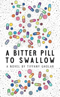 Tiffany Gholar — A Bitter Pill to Swallow