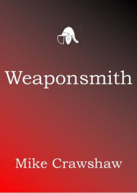 Mike Crawshaw — Weaponsmith (Weaponsmith Chronicles Book 1)