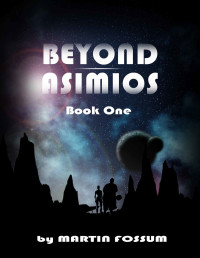 Fossum Martin — Beyond Asimios: Book One