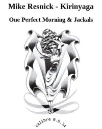 Resnick Mike — One Perfect Morning With Jackals