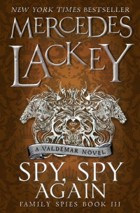 Mercedes Lackey — Spy, Spy Again (Family Spies #3): A Valdemar novel
