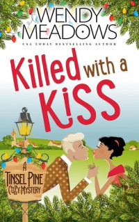 Wendy Meadows — Killed with a Kiss (Tinsel Pine Cozy Mystery 2)