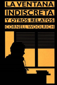 Cornell Woolrich — La ventana indiscreta y otros relatos