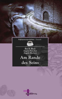 Black Ben B; Fleischer Angela; Mackert Angela — Am Rande des Seins: Kaffeepausengeschichten, Band 12