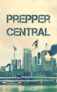 Evercroft Chad — Prepper Central: A Prepper Fiction Novel