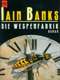 Banks Iain — Die Wespenfabrik