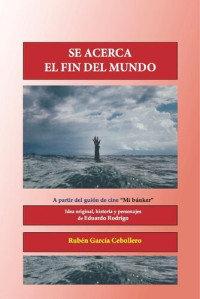 Ruben Garcia Cebollero — Se acerca el fin del mundo: a partir del guión Mi búnker de Eduardo Rodrigo