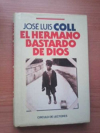 José Luis Coll — El Hermano Bastardo De Dios