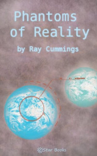 Ray Cummings — Phantoms of Reality