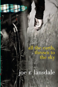 Lansdale, Joe R — All the Earth, Thrown to the Sky