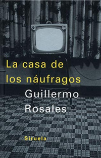 Guillermo Rosales — La casa de los náufragos (Boarding home)