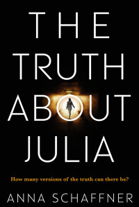 Anna Schaffner — The Truth About Julia: A Chillingly Timely Psychological Novel