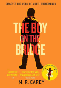 M. R. Carey — The Boy on the Bridge (The Girl With All the Gifts Book 2)