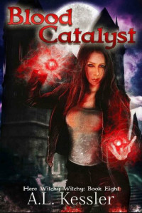 A L Kessler — Blood Catalyst (Here Witchy Witchy #8)