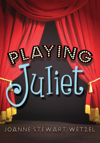 Wetzel, JoAnne Stewart — Playing Juliet