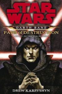 Drew Karpyshyn — Path of Destruction - Star Wars: Darth Bane, Book 1