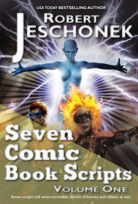 Robert Jeschonek — Seven Comic Book Scripts Volume One
