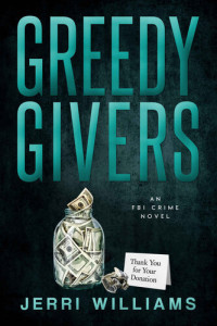 Jerri  Williams — Greedy Givers: An FBI Crime Novel