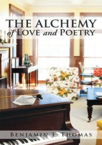 Benjamin J. Thomas — The Alchemy of Love and Poetry