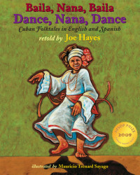 Hayes Joe — Dance, Nana, Dance (Baila, Nana, Baila): Cuban Folktales in English and Spanish