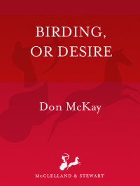Don McKay — Birding, or Desire
