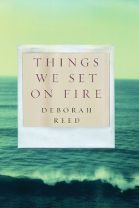 Reed Deborah — Things We Set on Fire