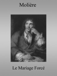 Molière — Le Mariage Forcé