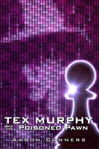 Aaron Conners — Tex Murphy and the Poisoned Pawn (Tex Murphy #7)