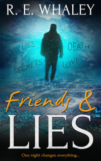 R.E. Whaley — Friends and Lies