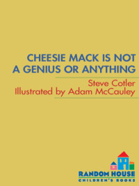 Cotler Steve — Cheesie Mack Is Not a Genius or Anything