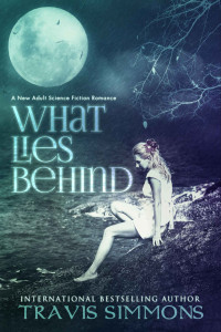 Simmons Travis — What Lies Behind: A New Adult Dark Science Fiction Romance