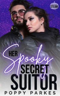 Poppy Parkes — Her Spooky Secret Suitor: A Steamy Friends-to-Lovers Contemporary Romance (Halloween Steam)